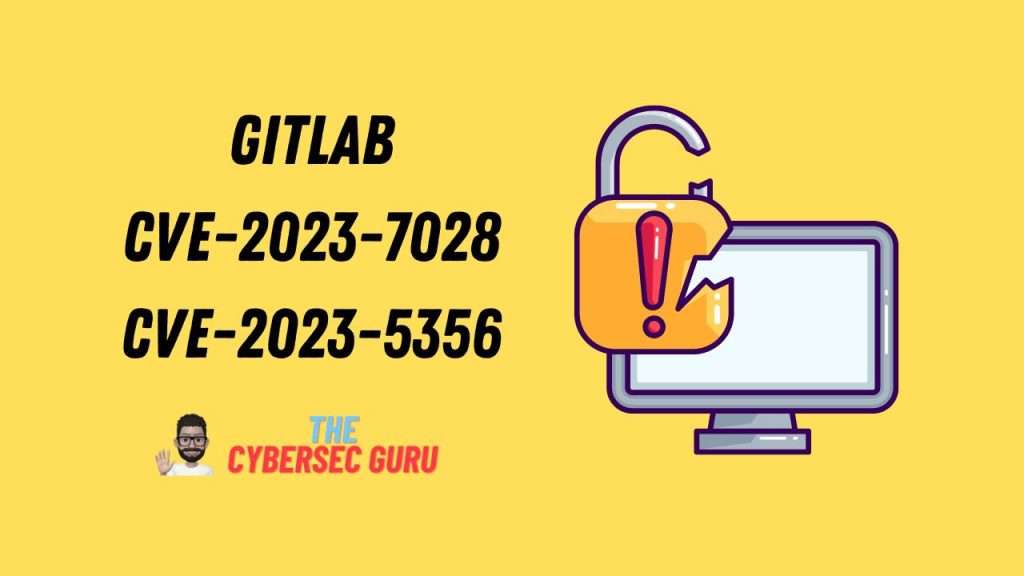 GitLab Critical Vulnerabilities (CVE-2023-7028, CVE-2023-5356)