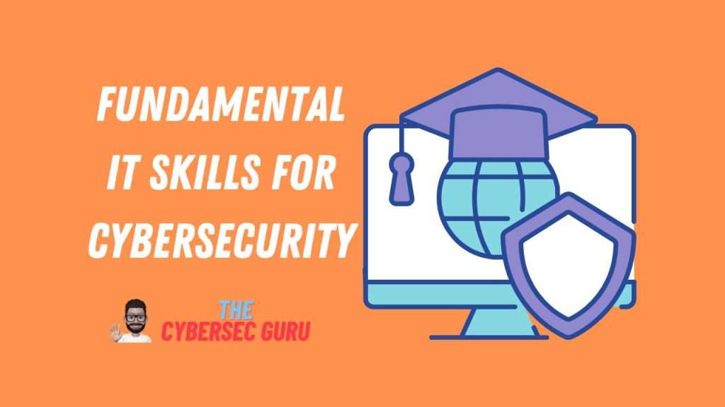 Fundamental IT Skills for Cybersecurity